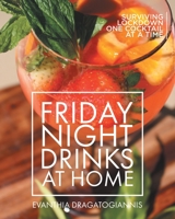 Friday Night Drinks at Home: Surviving Lockdown One Cocktail at a Time 0228879469 Book Cover