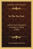 In the Far East; Letters From Geraldine Guinness in China. 0548775982 Book Cover