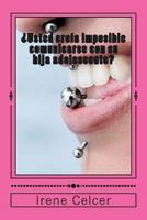 ¿Usted creía imposible comunicarse con su hija adolescente?: Temas para charlar ¡ya mismo! 1497542286 Book Cover