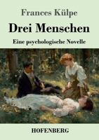 Drei Menschen: Eine psychologische Novelle (German Edition) 3743755319 Book Cover