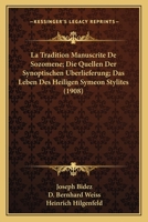 La Tradition Manuscrite De Sozomene; Die Quellen Der Synoptischen Uberlieferung; Das Leben Des Heiligen Symeon Stylites (1908) 1160884080 Book Cover