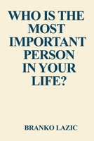 WHO IS THE MOST IMPORTANT PERSON IN YOUR LIFE?: HOW TO BUILD UNBREAKABLE HEALTH, CONFIDENCE, AND POWERFUL LIFE B0GXQLHXZ8 Book Cover