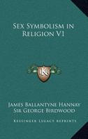 Sex Symbolism in Religion V1 1162779624 Book Cover