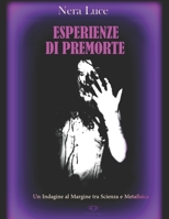 ESPERIENZE DI PREMORTE: Una realtà al margine tra Scienza e Metafisica (Esperienze di Pre-Morte. Una panoramica al confine tra Scienza e Metafisica) B08ZVWQ2R2 Book Cover