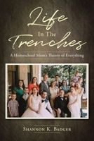 Life in the Trenches: A Homeschool Mom's Theory of Everything 1638448612 Book Cover