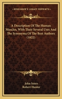 A Description Of The Human Muscles, With Their Several Uses And The Synonyma Of The Best Authors 054858057X Book Cover