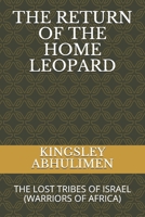 THE RETURN OF THE HOME LEOPARD: WARRIORS OF AFRICA (LOST TRIBES OF ISRAEL) B08LGSDH4N Book Cover