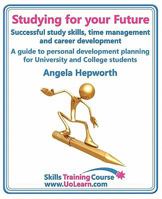 Studying for Your Future. Successful Study Skills, Time Management, Employability Skills and Career Development. a Guide to Personal Development Plann 1849370478 Book Cover