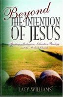 Beyond The Intention Of Jesus 1414101716 Book Cover