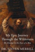 My Epic Journey Through the Wilderness: The Exodus in the Eyes of a Boy 1984977180 Book Cover