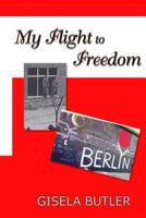My Flight to Freedom 0615986188 Book Cover