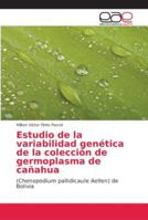 Estudio de la variabilidad genética de la colección de germoplasma de cañahua: (Chenopodium pallidicaule Aellen) de Bolivia 6202259361 Book Cover