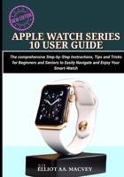 APPLE WATCH SERIES 10 USER GUIDE: The comprehensive Step-by-Step Instructions, Tips and Tricks for Beginners and Seniors to Easily Navigate and Enjoy Your Smart-watch B0FJLNJ6KH Book Cover