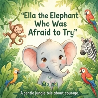 Ella The Elephant Who Was Afraid to Try B0GT4KX1W6 Book Cover