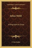Julius Mohl: A Biographical Essay 1425472370 Book Cover