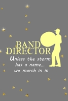 Band Director Unless The Storm Has A Name... We March In It: All Purpose 6x9 Blank Lined Notebook Journal Way Better Than A Card Trendy Unique Gift Golden Falls Marching Band 1701392100 Book Cover
