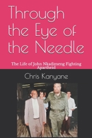 Through the Eye of the Needle: The Life of John Nkadimeng Fighting Apartheid 1687183333 Book Cover
