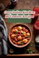 Cozy Italian Kitchen: 98 Comfort Recipes B0CLLG642S Book Cover