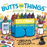 The Butts on Things Activity Book: Coloring and Fun for All Ages 1645679705 Book Cover