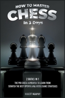 How to Master Chess in 3 Days [2 Books in 1]: The Pro Chess Handbook to Learn from Scratch the Best Opening and Middlegame Strategies 1801847029 Book Cover