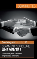 Comment conclure une vente ?: 10 astuces pour convertir un prospect en client 2806265096 Book Cover