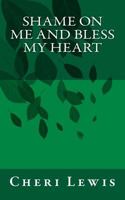 Shame on Me and Bless My Heart 1545394113 Book Cover