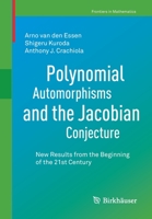 Polynomial Automorphisms and the Jacobian Conjecture: New Results from the Beginning of the 21st Century 3030605337 Book Cover