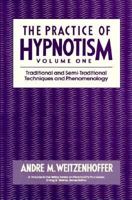 Traditional and Semi-Traditional Techniques and Phenomenology, Volume 1, The Practice of Hypnotism 0471621676 Book Cover