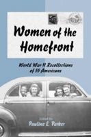 Women of the Homefront: World War II Recollections of 55 Americans 0786413468 Book Cover
