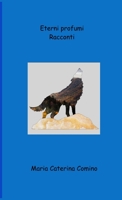 Eterni Profumi: Racconti 1716547180 Book Cover