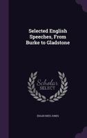 Selected English Speeches, from Burke to Gladstone 0548701881 Book Cover
