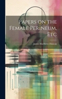 Papers on the Female Perineum, Etc 1022073265 Book Cover