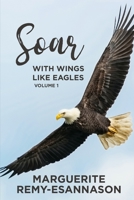 SOAR - WITH WINGS LIKE EAGLES: A Collection of Psalms, Poems & Spiritual Songs 1736768786 Book Cover