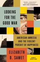 Looking for the Good War: American Amnesia and the Violent Pursuit of Happiness 0374219923 Book Cover