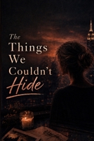 The Things We Couldn't Hide (The Art of Coming Back) B0H6PLWTK4 Book Cover