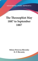 The Theosophist May 1887 to September 1887 1419173421 Book Cover