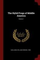 The Hylid Frogs of Middle America; Volume 1 1015872379 Book Cover