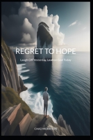 Regret to Hope: Laugh Off Yesterday, Lean on God Today B0CGT6GJ6J Book Cover