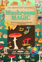Mushroom Magic A Full-Color Botanical Coloring Escape for Stress Relief: Color, Create & Connect with Art History by Sugar Gay Isber McMillan 1967973369 Book Cover