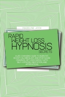 Rapid Weight Loss Hypnosis Secrets: A Life-Changing Guide To Burn Fat, Boost Calorie Blast, And Stop Sugar Cravings, Get Lean Quickly With Self-Hypnosis, Meditation, And Affirmations 1801866805 Book Cover