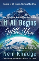 It All Begins with You: The Art of a Peaceful, Happy, and Healthy Life 1977224350 Book Cover