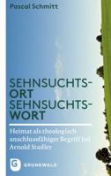 Sehnsuchtsort - Sehnsuchtswort: Heimat ALS Theologisch Anschlussfahiger Begriff Bei Arnold Stadler 3786730091 Book Cover