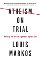 Atheism on Trial: Refuting the Modern Arguments Against God 0736973079 Book Cover