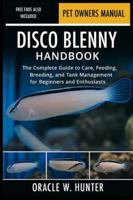 DISCO BLENNY HANDBOOK: The Complete Guide to Care, Feeding, Breeding, and Tank Management for Beginners and Enthusiasts. B0G2JJ1YQC Book Cover