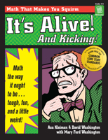 It's Alive and Kicking ... Math the Way It Ought to Be--Tough, Fun, and a Little Weird 1882664302 Book Cover
