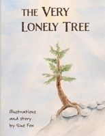 The Very Lonely Tree: A Nature Book for Kids B0FLG27CDW Book Cover