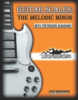 Guitar Scales: THE MELODIC MINOR: GUITAR SCALES by Luca Mancino B0BLFSPJJ2 Book Cover