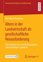 Altern in der Landwirtschaft als gesellschaftliche Herausforderung: Eine Analyse von Erwerbsbiographien selbstständiger Landwirte (Dortmunder Beiträge zur Sozialforschung) 3658378824 Book Cover