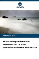 Sicherheitsprobleme von Webdiensten in einer serviceorientierten Architektur (German Edition) 6209062733 Book Cover