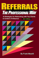 REFERRALS, The Professional Way: 10 Strategies for Networking with Top Clients & Centers of Influence 1599324520 Book Cover